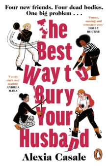 The Best Way to Bury Your Husband: Four new friends. Four dead bodies. One big problem . . . - Alexia Casale (Paperback) 30-01-2025 