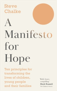 A Manifesto For Hope: Ten principles for transforming the lives of children and young people - Steve Chalke (Paperback) 17-08-2023 