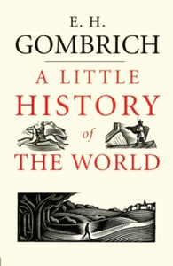 Little Histories  A Little History of the World - E. H. Gombrich; Clifford Harper (Paperback) 15-09-2008 