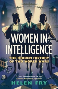 Women in Intelligence: The Hidden History of Two World Wars - Helen Fry (Paperback) 25-06-2024 