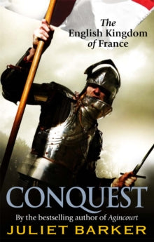 Conquest: The English Kingdom of France 1417-1450 - Juliet Barker (Paperback) 03-06-2010 