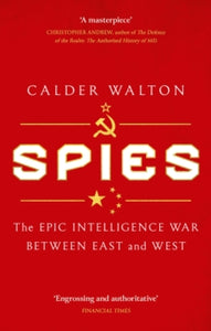 Spies: The epic intelligence war between East and West - Calder Walton (Paperback) 02-05-2024 