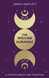 The Wiccan Almanac: A Year of Magic and Tradition - Sarah Bartlett (Hardback) 07-11-2024 