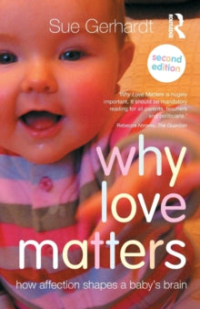 Why Love Matters: How affection shapes a baby's brain - Sue Gerhardt (Paperback) 09-09-2014 