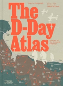 The D-Day Atlas: Anatomy of the Normandy Campaign - Charles Messenger; James Holland (Hardback) 16-05-2024 