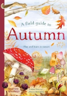 Field Guide series  A Field Guide to Autumn: Play and learn in nature - Gabby Dawnay; Dorien Brouwers (Hardback) 05-09-2024 