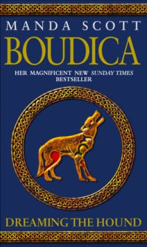 Boudica  Boudica: Dreaming The Hound: (Boudica 3): A powerful and compelling historical epic which brings Iron-Age Britain to life - Manda Scott (Paperback) 01-02-2006 