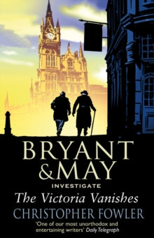 Bryant & May  The Victoria Vanishes: (Bryant and May Book 6) - Christopher Fowler (Paperback) 16-07-2009 