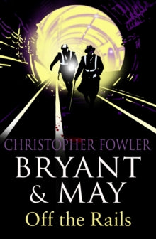 Bryant & May  Bryant and May Off the Rails (Bryant and May 8): (Bryant & May Book 8) - Christopher Fowler (Paperback) 23-06-2011 