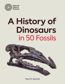 A History of Dinosaurs in 50 Fossils - Paul M. Barrett (Hardback) 19-09-2024 