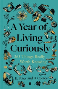 A Year of Living Curiously: 365 Things Really Worth Knowing - Beth Coates; Elizabeth Foley (Hardback) 07-11-2024 