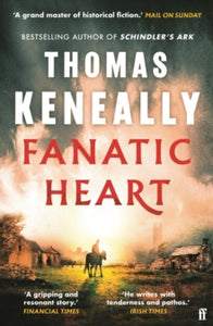 Fanatic Heart: 'A grand master of historical fiction.' Mail on Sunday - Thomas Keneally (Paperback) 01-08-2024 