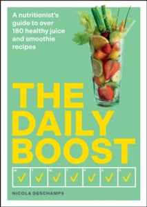 The Daily Boost: A nutritionist's guide to over 180 healthy juice and smoothie recipes - Nicola Deschamps (Paperback) 19-12-2024 