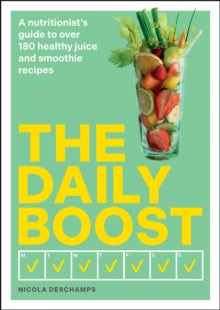 The Daily Boost: A nutritionist's guide to over 180 healthy juice and smoothie recipes - Nicola Deschamps (Paperback) 19-12-2024 