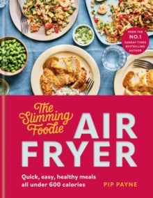 The Slimming Foodie Air Fryer: BRAND NEW Quick, easy, healthy meals all under 600 calories - Pip Payne (Hardback) 19-12-2024 