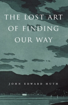 The Lost Art of Finding Our Way - John Edward Huth (Paperback) 16-11-2015 Nominated for PROSE Awards 2013 and Phi Beta Kappa Award in Science 2014 and Pfizer Award 2016.