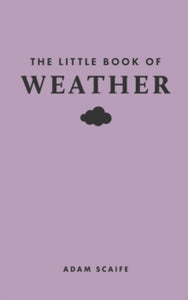 Little Books of Nature  The Little Book of Weather - Adam Scaife (Hardback) 22-10-2024 