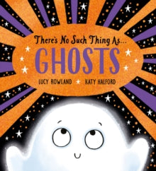 There's No Such Thing as Ghosts (PB) - Lucy Rowland; Katy Halford (Paperback) 12-09-2024 