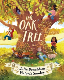 The Oak Tree - Julia Donaldson; Victoria Sandoy (Paperback) 01-08-2024 