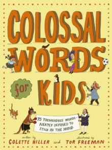 Colossal Words for Kids: 75 Tremendous Words: Neatly Defined to Stick in the Mind - Colette Hiller; Tor Freeman (Paperback) 09-05-2024 