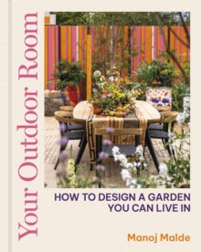 Your Outdoor Room: How to design a garden you can live in - Manoj Malde (Hardback) 21-03-2024 