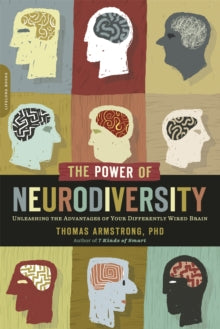 The Power of Neurodiversity: Unleashing the Advantages of Your Differently Wired Brain (published in hardcover as Neurodiversity) - Thomas Armstrong (Paperback) 04-10-2011 