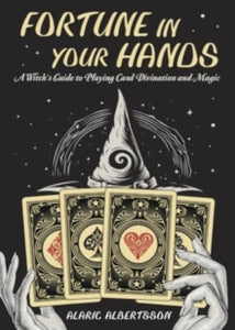 Fortune in Your Hands: A Witch's Guide to Playing Card Divination and Magic - Alaric Albertsson (Paperback) 08-08-2024 