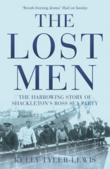 The Lost Men: The Harrowing Story of Shackleton's Ross Sea Party - Kelly Tyler-Lewis (Paperback) 03-09-2007 