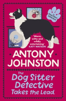 Dog Sitter Detective  The Dog Sitter Detective Takes the Lead: The tail-wagging cosy crime series - Antony Johnston (Paperback) 22-08-2024 