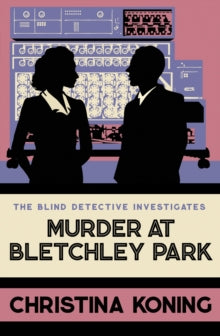 Blind Detective  Murder at Bletchley Park: The thrilling wartime mystery series - Christina Koning (Paperback) 21-11-2024 