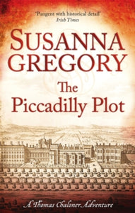 Adventures of Thomas Chaloner  The Piccadilly Plot: 7 - Susanna Gregory (Paperback) 18-10-2012 