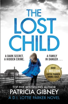 Detective Lottie Parker  The Lost Child: A gripping detective thriller with a heart-stopping twist - Patricia Gibney (Paperback) 08-08-2019 
