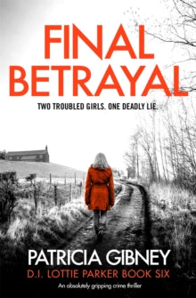 Detective Lottie Parker  Final Betrayal: An absolutely gripping crime thriller - Patricia Gibney (Paperback) 03-09-2020 