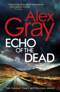 DSI William Lorimer  Echo of the Dead: The gripping 19th installment of the Sunday Times bestselling DSI Lorimer series - Alex Gray (Hardback) 03-03-2022 