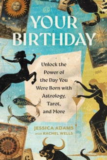 Your Birthday: Unlock the Power of the Day You Were Born with Astrology, Tarot, and More - Jessica Adams; Rachel Wells (Paperback) 05-12-2024 