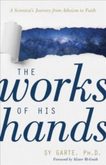 The Works of His Hands - A Scientist's Journey from Atheism to Faith - Sy Garte; Alister Mcgrath (Paperback) 19-11-2019 