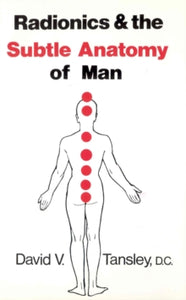 Radionics & The Subtle Anatomy Of Man - David V Tansley (Paperback) 17-08-1972 