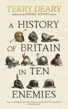 A History of Britain in Ten Enemies - Terry Deary (Hardback) 10-10-2024 