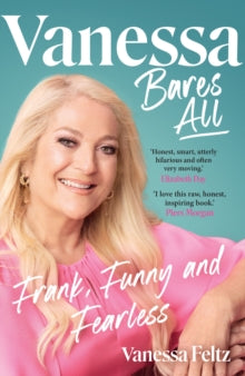 Vanessa Bares All: Frank, Funny and Fearless - Vanessa Feltz (Hardback) 24-10-2024 