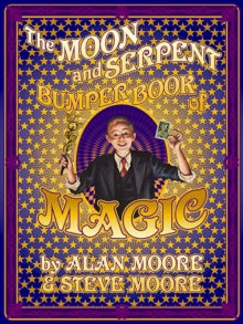 The Moon and Serpent Bumper Book of Magic - Alan Moore; Steve Moore; John Coulthart (Hardback) 17-10-2024 