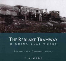 The Redlake Tramway and China Clay Works - E.A. Wade (Paperback) 15-05-2004 