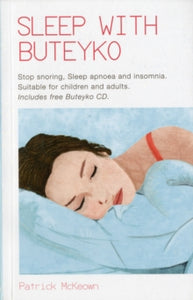 Sleep With Buteyko: Stop Snoring, Sleep Apnoea and Insomnia. Suitable for Children and Adults - Patrick G. McKeown (Mixed media product) 19-04-2011 