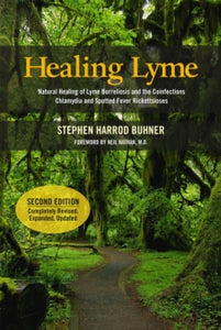 Healing Lyme: Natural Healing of Lyme Borreliosis and the Coinfections Chlamydia and Spotted Fever Rickettsiosis, 2nd Edition - Stephen Harrod Buhner; Dr. Neil Nathan, M.D. (Paperback) 05-01-2016 