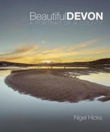 Beautiful Devon: A portrait of a county - Nigel Hicks (Paperback) 01-03-2018 