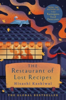 The Kamogawa Food Detectives  The Restaurant of Lost Recipes - Hisashi Kashiwai; Jesse Kirkwood (Hardback) 03-10-2024 