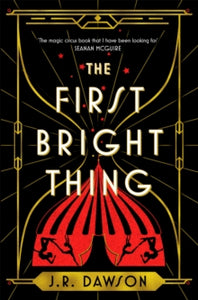 The First Bright Thing: Pure magical escapism for fans of The Night Circus - J. R. Dawson (Paperback) 20-06-2024 