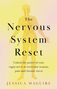 The Nervous System Reset: Unlock the power of your vagus nerve to overcome trauma, pain and chronic stress - Jessica Maguire (Paperback) 15-08-2024 