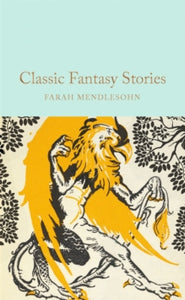 Macmillan Collector's Library  Classic Fantasy Stories - Farah Mendlesohn; Farah Mendlesohn (Hardback) 11-07-2024 