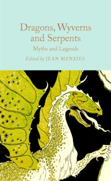 Macmillan Collector's Library  Dragons, Wyverns and Serpents: Myths and Legends - Jean Menzies (Hardback) 03-10-2024 