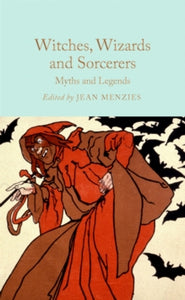 Macmillan Collector's Library  Witches, Wizards and Sorcerers: Myths and Legends - Jean Menzies (Hardback) 03-10-2024 